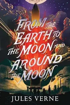 From the Earth to the Moon and Around the Moon, Paperback/Jules Verne