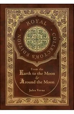 From the Earth to the Moon and Around the Moon (Royal Collector's Edition) (Case Laminate Hardcover with Jacket) - Jules Verne