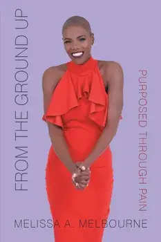 From the Ground Up: Purposed Through Pain, Paperback/Melissa Melbourne
