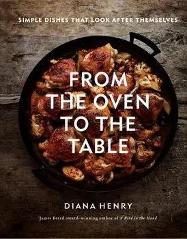 From the Oven to the Table, Hardcover/Diana Henry