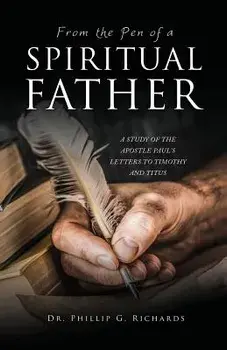 From the Pen of a Spiritual Father, Paperback/Dr Phillip G. Richards