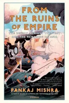 From the Ruins of Empire: The Revolt Against the West and the Remaking of Asia, Paperback/Pankaj Mishra