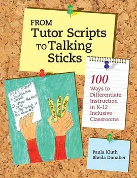 From Tutor Scripts to Talking Sticks: 100 Ways to Differentiate Instruction in K - 12 Classrooms, Paperback/Paula Kluth