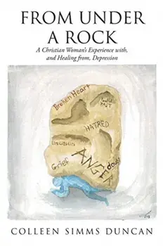 From Under a Rock: A Christian Woman's Experience with, and Healing from, Depression, Paperback/Colleen Simms Duncan