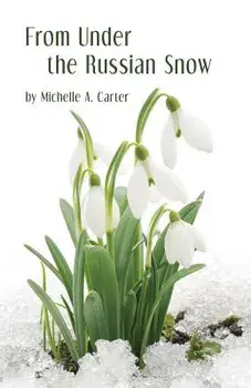 From Under the Russian Snow, Paperback/Michelle A. Carter