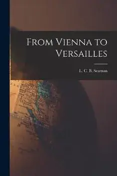 From Vienna to Versailles, Paperback/L. C. B. (Lewis Charles Berna Seaman
