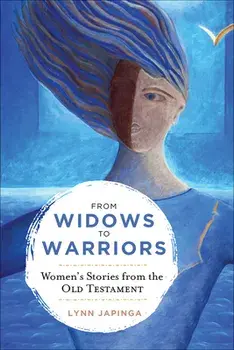 From Widows to Warriors: Women's Stories from the Old Testament, Paperback/Lynn Japinga