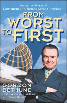From Worst to First: Behind the Scenes of Continental's Remarkable Comeback, Paperback/Gordon Bethune