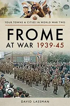 Frome at War 1939-45, Paperback/David Lassman