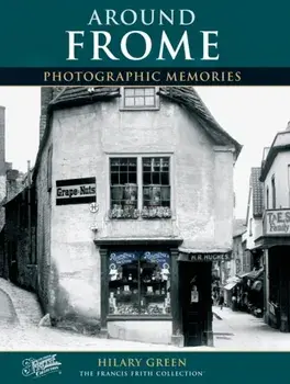 Frome. Photographic Memories, Paperback/Hilary Green