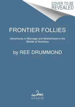 Frontier Follies. Adventures in Marriage and Motherhood in the Middle of Nowhere, Paperback/Ree Drummond