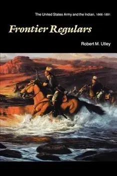 Frontier Regulars: The United States Army and the Indian, 1866-1891, Paperback/Robert M. Utley