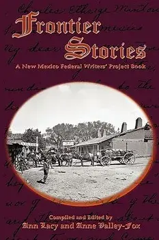Frontier Stories: A New Mexico Federal Writers' Project Book, Paperback/Ann Lacy