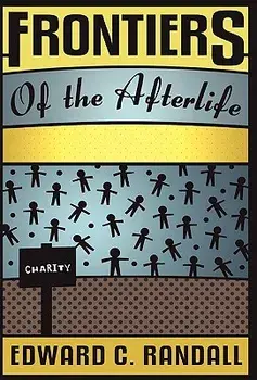 Frontiers of the Afterlife, Paperback/Edward C. Randall