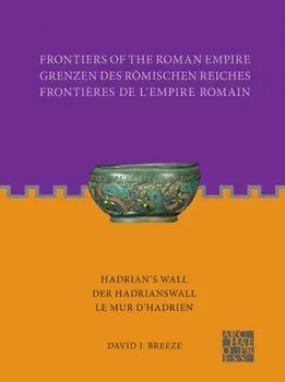 Frontiers of the Roman Empire: Hadrian's Wall. Der Hadrianswall / Le Mur d’Hadrien, Paperback/David J. Breeze