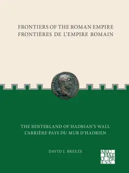 Frontiers of the Roman Empire: The Hinterland of Hadrians Wall. Frontieres de l'Empire Romain: L'arriere-pays du mur d'Hadrien, Paperback/David J. Breeze