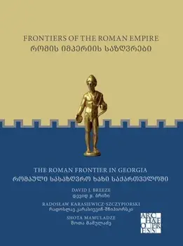 Frontiers of the Roman Empire: The Roman Frontier in Georgia. ????? ???????? ?????????: ??????? ????????? ???? ????????????, Paperback/David J. Breeze