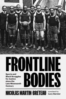Frontline Bodies. Sports and Black Struggles for Justice since the Late Nineteenth Century, Hardback/***
