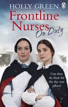 Frontline Nurses On Duty. A moving and emotional historical novel, Paperback/Holly Green