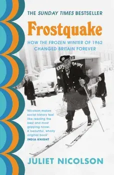 Frostquake. How the frozen winter of 1962 changed Britain forever, Paperback/Juliet Nicolson