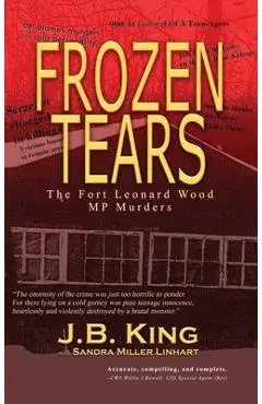 Frozen Tears: The Fort Leonard Wood MP Murders - J. B. King