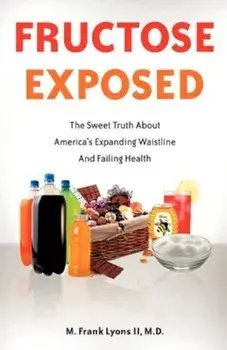 Fructose Exposed, Paperback/M. D. M. Frank Lyons II