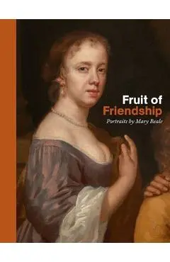 Fruit of Friendship: Portraits by Mary Beale - Ellie Smith
