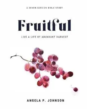 Fruitful: Live a Life of Abundant Harvest, Paperback/Angela P. Johnson