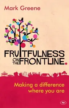 Fruitfulness on the Frontline: Making a Difference Where You Are, Paperback/Mark Greene