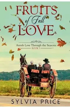 Fruits of Fall Love (Amish Love Through the Seasons Book 3) - Sylvia Price