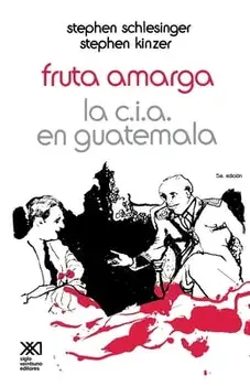 Fruta Amarga: La CIA En Guatemala, Paperback/Stephen Schlesinger