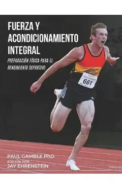 Fuerza y Acondicionamiento Integral: Preparación Física para el Rendimiento Deportivo (Edición en Español) - Jay Ehrenstein