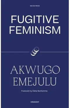 Fugitive Feminism - Akwugo Emejulu