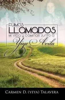Fuimos Llamados: Mi Vida Y Caminar Junto a Yiye Avila, Paperback/Carmen D. Talavera