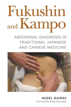 Fukushin and Kampo. Abdominal Diagnosis in Traditional Japanese and Chinese Medicine, Paperback/Nigel Dawes