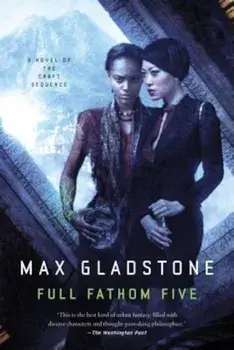 Full Fathom Five: A Novel of the Craft Sequence, Paperback/Max Gladstone