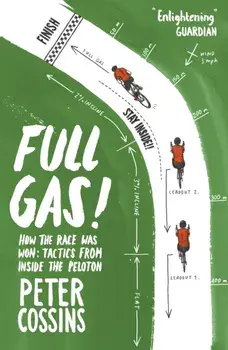 Full Gas. How to Win a Bike Race - Tactics from Inside the Peloton, Paperback/Peter Cossins