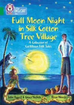 Full Moon Night in Silk Cotton Tree Village: A Collection of Caribbean Folk Tales. Band 15/Emerald, Paperback/Grace Nichols