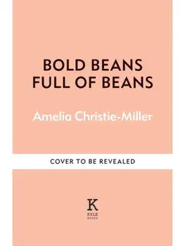 Full of Beans. Delicious Beany Recipes to Obsess Over, Hardback/Amelia Christie-Miller