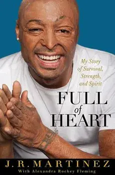 Full of Heart: My Story of Survival, Strength, and Spirit, Hardcover/J. R. Martinez