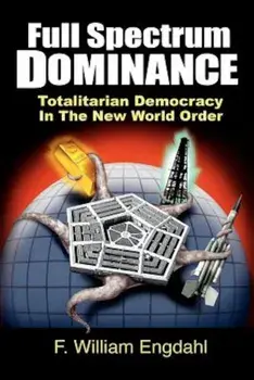 Full Spectrum Dominance: Totalitarian Democracy in the New World Order, Paperback/F. William Engdahl