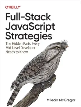 Full-Stack JavaScript Strategies. The Hidden Parts Every Mid-Level Developer Needs to Know, Paperback/Milecia McGregor