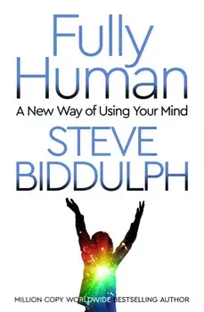 Fully Human. A New Way of Using Your Mind, Paperback/Steve Biddulph