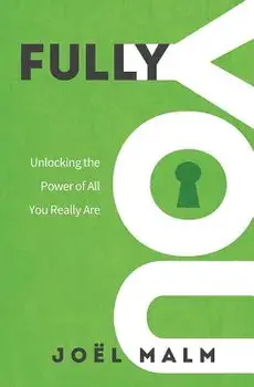 Fully You: Unlocking the Power of All You Really Are, Paperback/Joel Malm