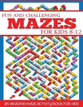 Fun and Challenging Mazes for Kids 8-12: An Amazing Maze Activity Book for Kids, Paperback/Dp Kids