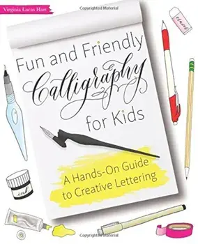 Fun and Friendly Calligraphy for Kids: A Hands-On Guide to Creative Lettering, Paperback/Virginia Lucas Hart