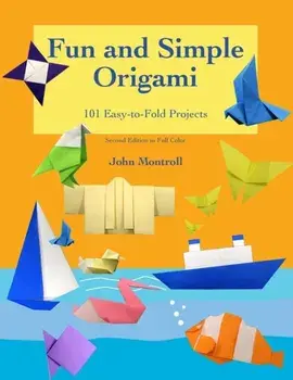 Fun and Simple Origami: 101 Easy-to-Fold Projects, Paperback/John Montroll