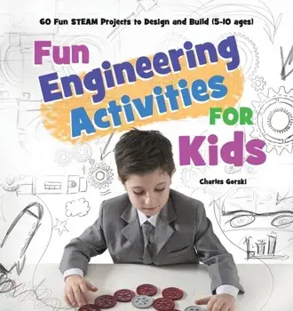 Fun Engineering Activities for Kids: 60 Fun STEAM Projects to Design and Build (5-10 ages), Paperback/Mary Badillo