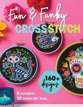 Fun & Funky Cross Stitch: 160+ Designs, 5 Alphabets, 30 Bonus Gift Ideas, Paperback/Immediate Media