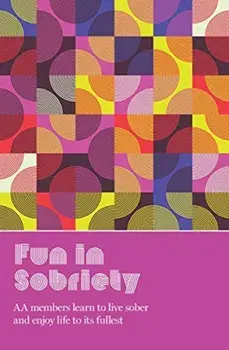 Fun in Sobriety. Learning to live sober and enjoy life to its fullest, Paperback/***